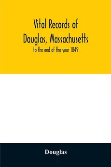 Vital records of Douglas, Massachusetts - Douglas