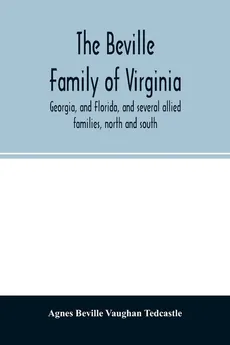 The Beville family of Virginia, Georgia, and Florida, and several allied families, north and south - Vaughan Tedcastle Agnes Beville