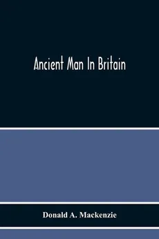Ancient Man In Britain - Mackenzie Donald A.