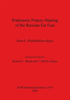 Prehistoric Pottery-Making of the Russian Far East - Irina  S. Zhushchikhovskaya