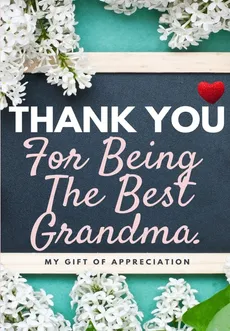 Thank You For Being The Best Grandma - Group The Life Graduate Publishing