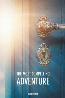 The Most Compelling Adventure - John Starr