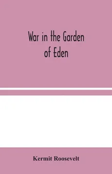 War in the Garden of Eden - Kermit Roosevelt