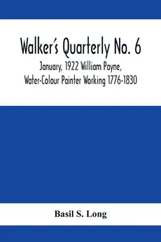 Walker's Quarterly No. 6 - January, 1922 William Payne, Water-Colour Painter Working 1776-1830 - Long Basil S.