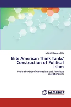 Elite American Think Tanks' Construction of Political Islam - Hakimeh Saghaye-Biria