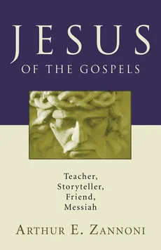 Jesus of the Gospels - Arthur E. Zannoni