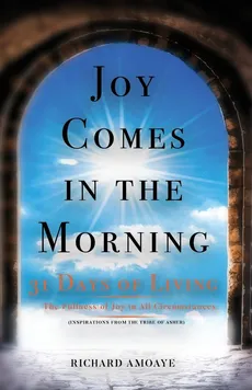 Joy Comes in the Morning - Richard Amoaye