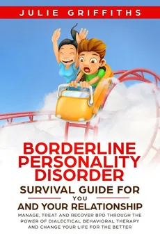 Borderline Personality Disorder Survival Guide for You and Your Relationship - Julie Griffiths