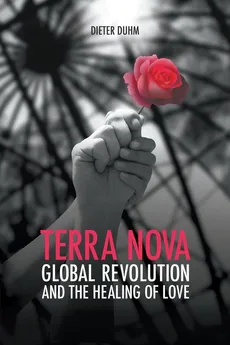 Terra Nova. Global Revolution and the Healing of Love - Dieter Duhm