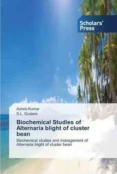 Biochemical Studies of Alternaria blight of cluster bean - Ashok Kumar