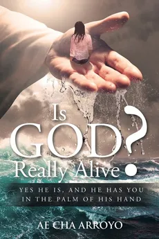 Is God Really Alive? - Ae Cha Arroyo