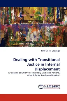 Dealing with Transitional Justice in Internal Displacement - Paul Moses Onyanga