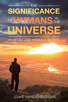 The Significance of Humans in the Universe - Luke VandenBerghe