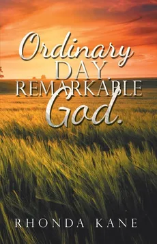 Ordinary Day.  Remarkable God. - Rhonda Kane