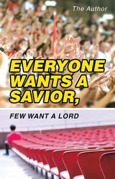 Everyone Wants a Savior, Few Want a Lord - The Author