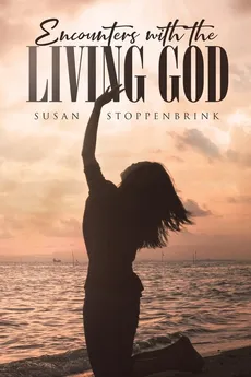 Encounters  With  The Living God - Susan Stoppenbrink