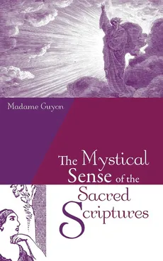 The Mystical Sense of the Sacred Scriptures - Madame Guyon