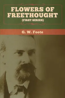 Flowers of Freethought (First Series) - G. W. Foote