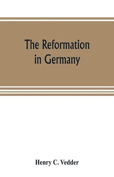 The reformation in Germany - Vedder Henry C.