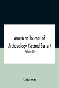 American Journal Of Archaeology (Second Series) The Journal Of The Archaeological Institute Of America (Volume Xi) 1907 - unknown