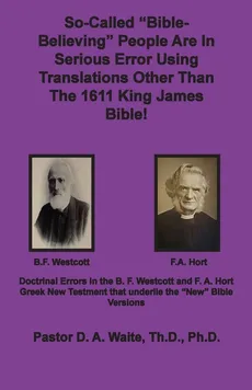 So-called "Bible-Believing" People Are in Serious Error Using Translations Other Than The 1611 King James Bible - D. A. Waite