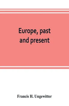 Europe, past and present - Ungewitter Francis H.