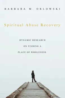Spiritual Abuse Recovery - Barbara M. Orlowski