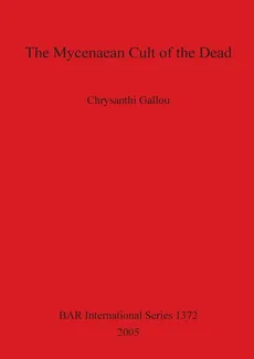 The Mycenaean Cult of the Dead - Chrysanthi Gallou
