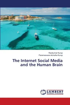 The Internet Social Media and the Human Brain - Ravikumar Kurup