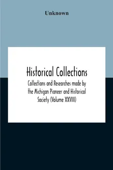 Historical Collections; Collections And Researches Made By The Michigan Pioneer And Historical Society (Volume Xxviii) - unknown