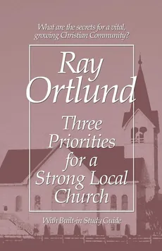 Three Priorities for a Strong Local Church - Ray Ortlund