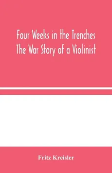 Four Weeks in the Trenches - Fritz Kreisler