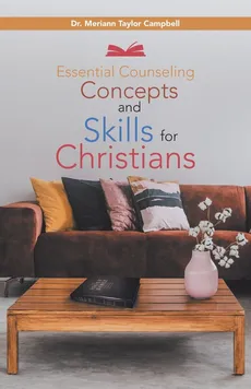 Essential Counseling Concepts and Skills for Christians - Dr. Merrian Taylor Campbell