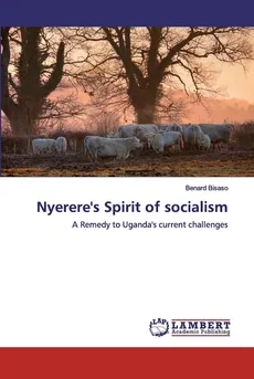 Nyerere's Spirit of socialism - Benard Bisaso