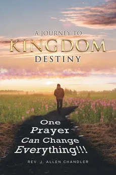 A JOURNEY TO KINGDOM DESTINY - Rev. J. Allen Chandler