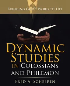 Dynamic Studies in Colossians and Philemon - Fred A. Scheeren