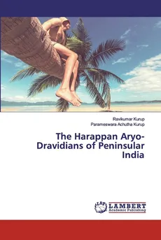 The Harappan Aryo-Dravidians of Peninsular India - Ravikumar Kurup