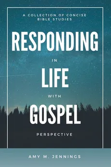 Responding in Life with Gospel Perspective - Amy M. Jennings
