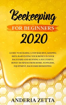 BEEKEEPING FOR BEGINNERS 2020 - ANDERIA ZETTA