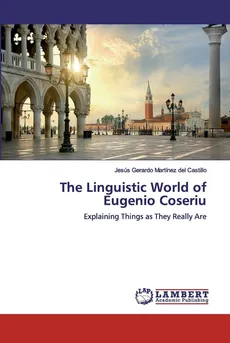 The Linguistic World of Eugenio Coseriu - del Castillo Jesús Gerardo Martínez