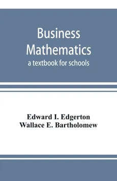 Business mathematics; a textbook for schools - Edgerton Edward I.