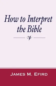 How to Interpret the Bible - James M. Efird