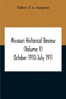 Missouri Historical Review (Volume V) October 1910-July 1911 - Sampson F. A.