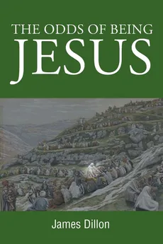 The Odds of Being Jesus - James Dillon
