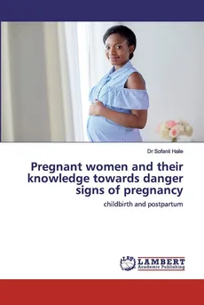 Pregnant women and their knowledge towards danger signs of pregnancy - Dr Sofanit Haile