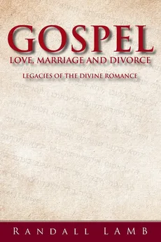 Gospel Love, Marriage and Divorce - Randall Lamb