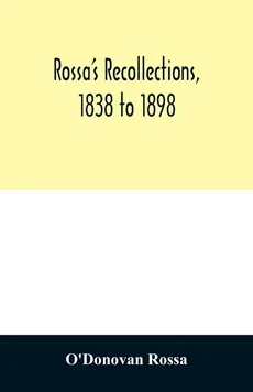 Rossa's recollections, 1838 to 1898 - O'Donovan Rossa
