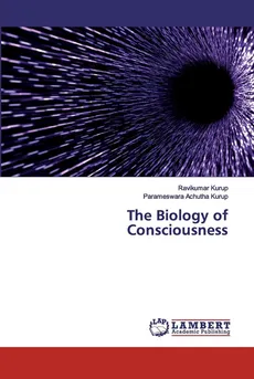 The Biology of Consciousness - Ravikumar Kurup