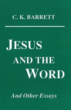 Jesus and the Word - C. K. Barrett