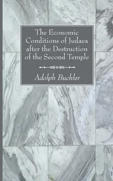 The Economic Conditions of Judaea after the Destruction of the Second Temple - Adolph Buchler